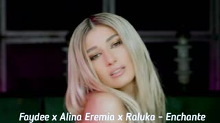 Faydee x Alina Eremia x Raluka - Enchante